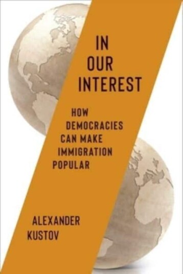 In Our Interest How Democracies Can Make Immigration Popular In Our Interest How Democracies Can Make Immigration Popular