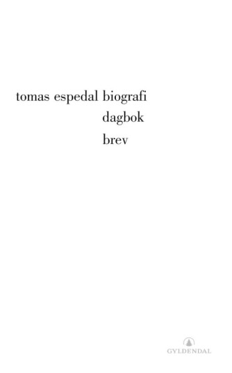 Biografi ; Dagbok : (Epitafer) ; Brev : (Et Forsøk) Av Tomas Espedal