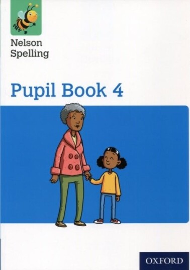 Nelson Spelling Pupil Book 4 Year 4/P5 Nelson Spelling Pupil Book 4 Year 4/P5