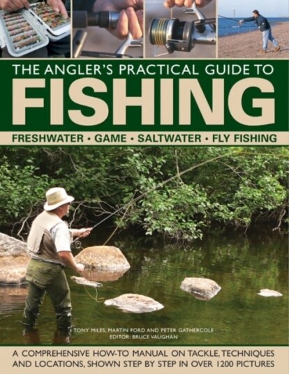 The Angler's Practical Guide to Fishing The Angler's Practical Guide to Fishing