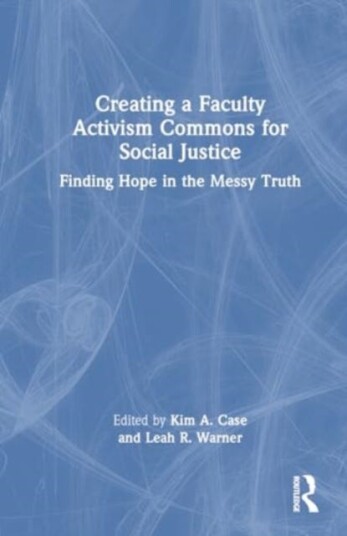 Creating a Faculty Activism Commons for Social Justice Finding Hope in the Messy Truth