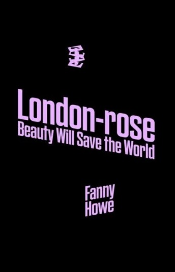 London-Rose - Beauty Will Save The World Av Fanny Howe