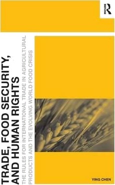 Trade, Food Security, and Human Rights  The Rules for International Trade in Agricultural Products and the Evolving World Food Crisis