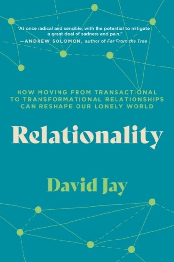 Relationality  How Moving from Transactional to Transformational Relationships Can Reshape Our  Lonely World