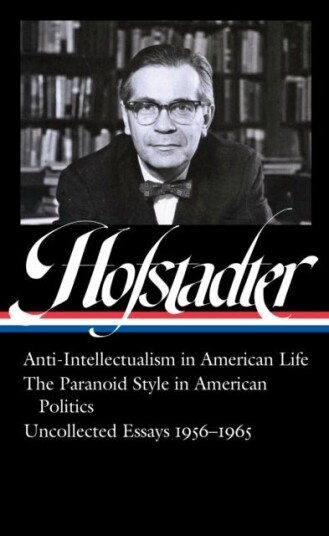 Richard Hofstadter: Anti Intellectualism in American Life The Paranoid Style in American Politics, Richard Hofstadter: Anti Intellectualism in American Life The Paranoid Style in American Politics,