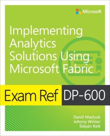 Exam Ref DP 600 Implementing Analytics Solutions Using Microsoft Fabric