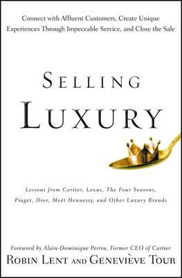 Selling Luxury Connect with Affluent Customers, Create Unique Experiences Through Impeccable Service, and Close the Sale
