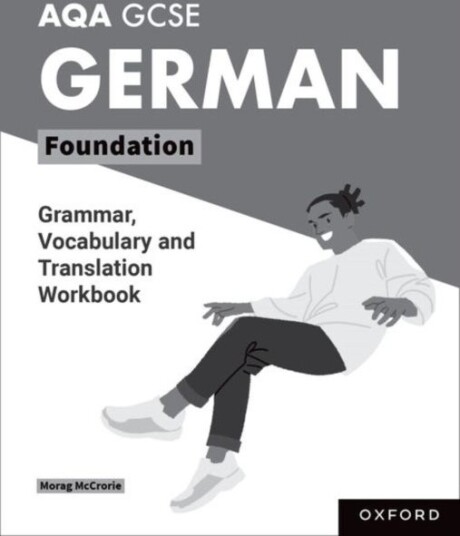 AQA GCSE German: AQA GCSE German Foundation Grammar Vocabulary and Translation Workbooks AQA GCSE German: AQA GCSE German Foundation Grammar Vocabulary and Translation Workbooks