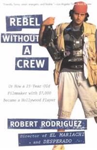 Rebel Without A Crew Av Robert Rodriguez Rebel Without A Crew Av Robert Rodriguez