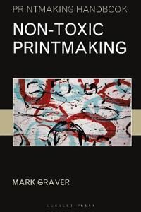Non-Toxic Printmaking Av Mark Graver