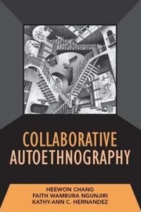 Collaborative Autoethnography Av Heewon Chang, Faith Ngunjiri, Kathy-Ann C Hernandez