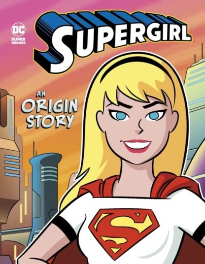 Supergirl  An Origin Story
