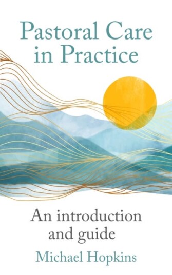 Pastoral Care in Practice  An Introduction and Guide