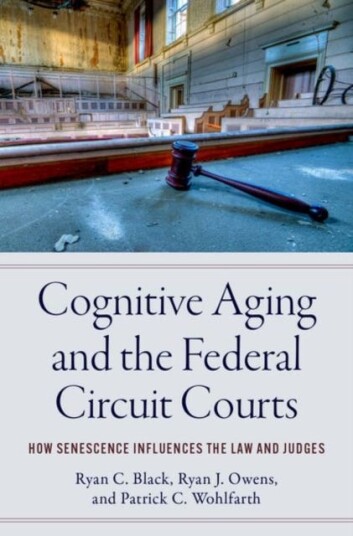 Cognitive Aging and the Federal Circuit Courts How Senescence Influences the Law and Judges