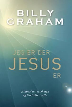 Jeg Er Der Jesus Er Av Billy Graham