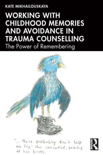 Working with Childhood Memories and Avoidance in Trauma Counselling Working with Childhood Memories and Avoidance in Trauma Counselling