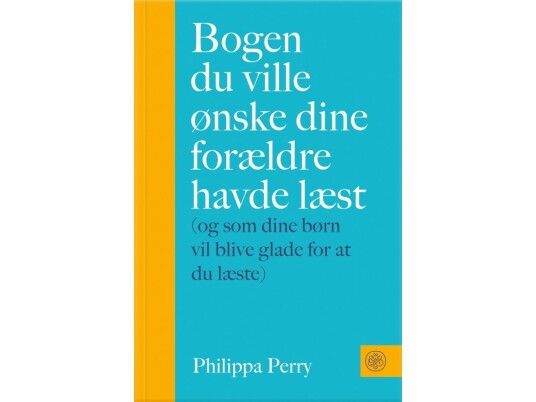 Bogen Du Ville Ønske Dine Forældre Havde Læst | Philippa Perry | Språk: Dansk Bogen Du Ville Ønske Dine Forældre Havde Læst | Philippa Perry | Språk: Dansk