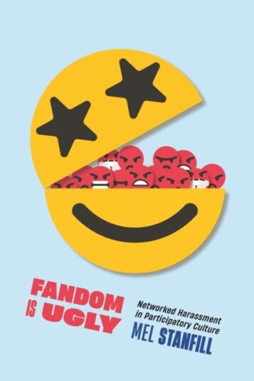 Fandom Is Ugly Networked Harassment in Participatory Culture Fandom Is Ugly Networked Harassment in Participatory Culture
