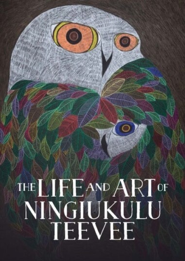 The Life And Art Of Ningiukulu Teevee Av Napatsi Folger