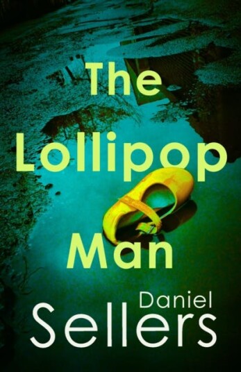 The Lollipop Man  The new gritty crime novel from bestselling author Daniel Sellers