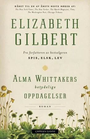 Alma Whittakers Betydelige Oppdagelser - Roman av Elizabeth Gilbert, Cappelen Damm