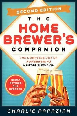 Homebrewer's Companion Second Edition The Complete Joy of Homebrewing, Master's Edition