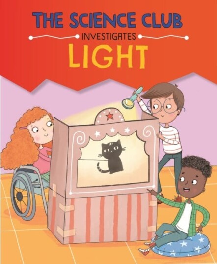 The Science Club Investigate: Light The Science Club Investigate: Light