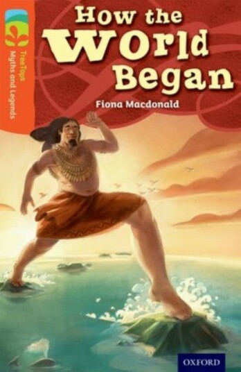 Oxford Reading Tree Treetops Myths And Legends: Level 13: How The World Began Av Fiona Macdonald