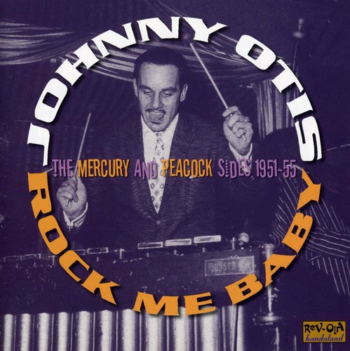 Johnny Otis Rock Me Baby: The Mercury & Peacock Sides 195055 CD
