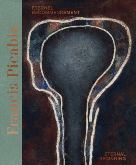Francis Picabia (Bilingual edition) Eternel recommencement / Eternal Beginning. Francis Picabia (Bilingual edition) Eternel recommencement / Eternal Beginning.