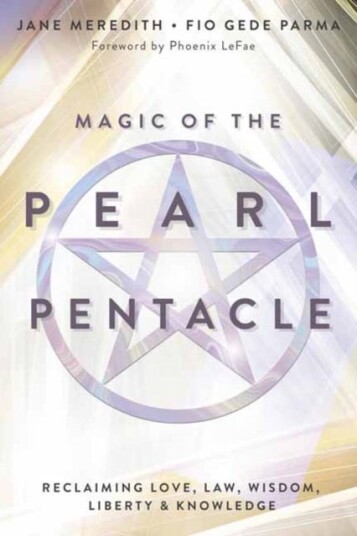 Magic of the Pearl Pentacle Reclaiming Love, Law, Wisdom, Liberty & Knowledge Magic of the Pearl Pentacle Reclaiming Love, Law, Wisdom, Liberty & Knowledge