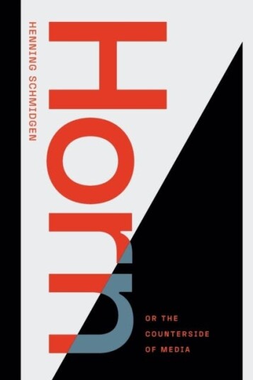 Horn, Or The Counterside Of Media Av Henning Schmidgen