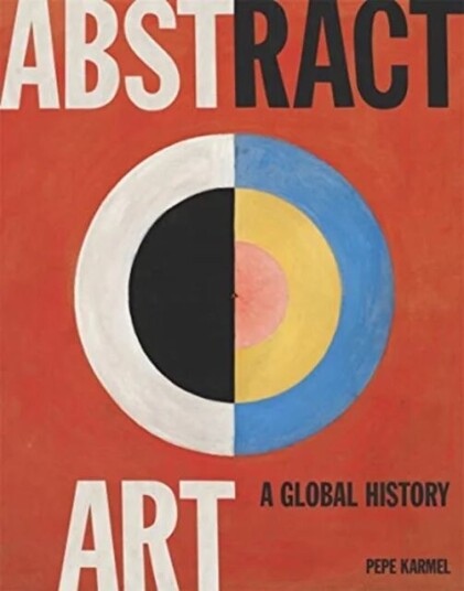 Abstract Art: A Global History Av Pepe Karmel