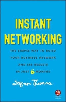 Instant Networking The Simple Way to Build Your Business Network and See Results in Just 6 Months