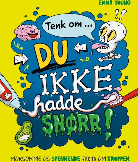 Tenk om ... du ikke hadde snørr!