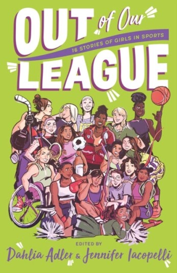 Out of Our League : 16 Stories of Girls in Sports Out of Our League : 16 Stories of Girls in Sports