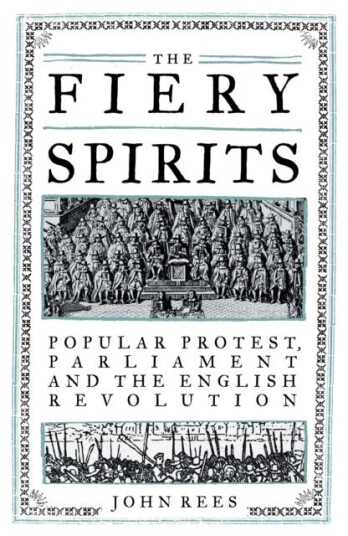 The Fiery Spirits Popular Protest Parliament and the English Revolution The Fiery Spirits Popular Protest Parliament and the English Revolution
