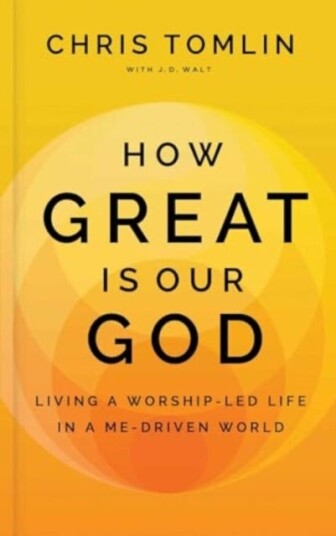 How Great Is Our God Living a WorshipLed Life in a MeDriven World