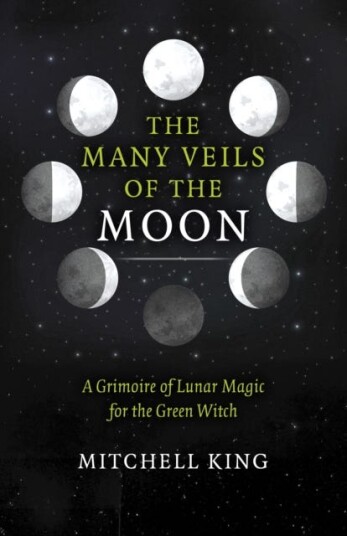 Many Veils of the Moon The  A Grimoire of Lunar Magic for the Green Witch