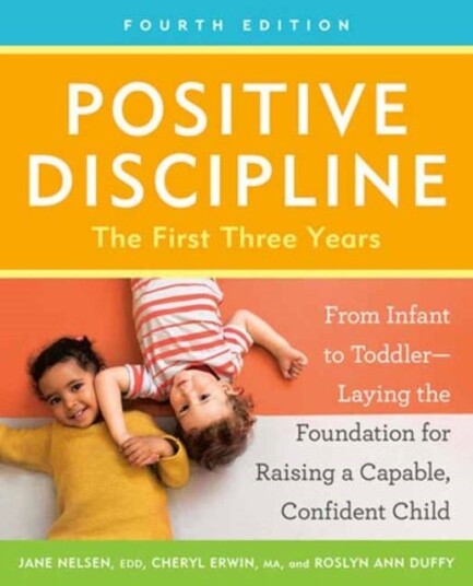 Positive Discipline: The First Three Years Fourth Edition