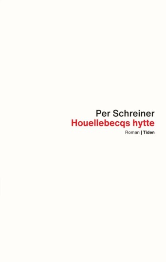 Houellebecqs Hytte : Roman ; En Lang Rekke Ulykker Av Per Schreiner Houellebecqs Hytte : Roman ; En Lang Rekke Ulykker Av Per Schreiner