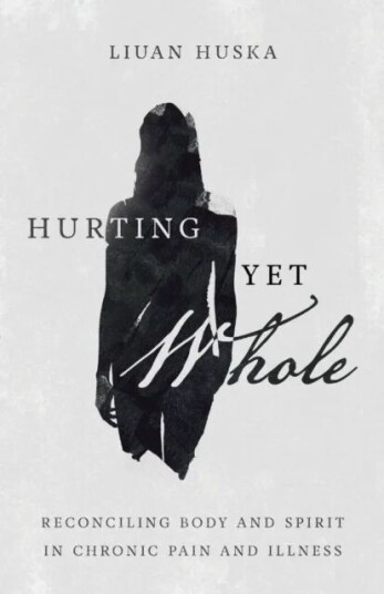 Hurting Yet Whole ¿ Reconciling Body And Spirit In Chronic Pain And Illness Av Liuan Huska Hurting Yet Whole ¿ Reconciling Body And Spirit In Chronic Pain And Illness Av Liuan Huska
