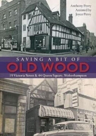 Saving a Bit of Old Wood  19 Victoria Street & 44 Queen Square, Wolverhampton