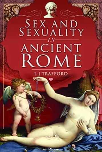 Sex And Sexuality In Ancient Rome Av L J Trafford