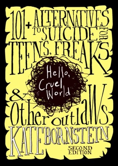 Hello, Cruel World  121 Alternatives to Suicide for Teens, Freaks, and Other Outlaws