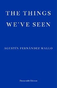 The Things We'Ve Seen Av Agustin Fernandez Mallo