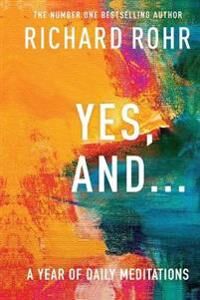 Yes, And . . . A Year Of Daily Meditations Av Richard Rohr