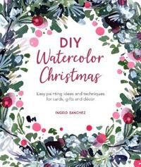 Diy Watercolor Christmas Av Ingrid (Author) Sanchez Diy Watercolor Christmas Av Ingrid (Author) Sanchez
