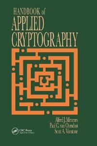 Handbook Of Applied Cryptography Av Alfred J. (University Of Waterloo Waterloo Ontario Canada) Menezes, Paul C. (Ottawa Ontario Canada) Van Oorschot,