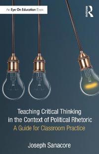 Sanacore Joseph Teaching Critical Thinking in the Context of Political Rhetoric